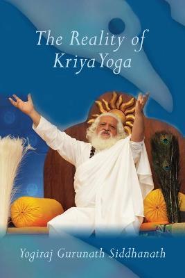 The Reality of Kriya Yoga - Yogiraj Gurunath Siddhanath