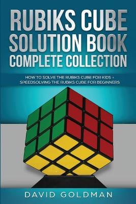 Rubik's Cube Solution Book Complete Collection: How to Solve the Rubik's Cube Faster for Kids + Speedsolving the Rubik's Cube for Beginners - David Goldman