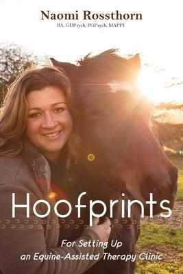 Hoofprints: For Setting Up an Equine-Assisted Therapy Clinic - Naomi Rossthorn