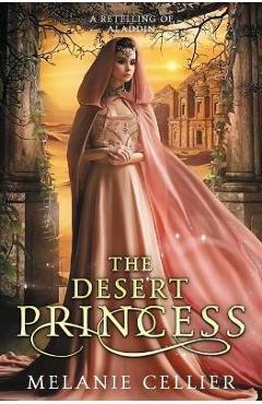 Poza produsului The Desert Princess: A Retelling of Aladdin - Melanie Cellier