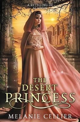 The Desert Princess: A Retelling of Aladdin - Melanie Cellier
