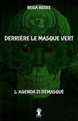 Derri�re le masque vert: L'agenda 21 d�masqu� - Rosa Koire