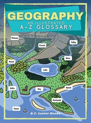 Geography: An Illustrated A-Z Glossary - B. C. Lester Books