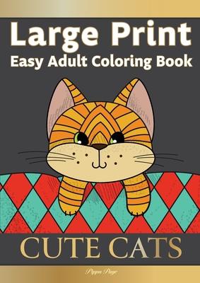 Large Print Easy Adult Coloring Book CUTE CATS: Simple, Relaxing, Adorable Cats & Playful Kittens. The Perfect Coloring Companion For Seniors, Beginne - Pippa Page