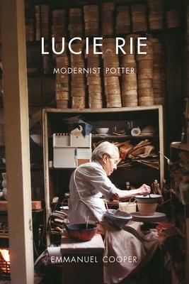 Lucie Rie: Modernist Potter - Emmanuel Cooper