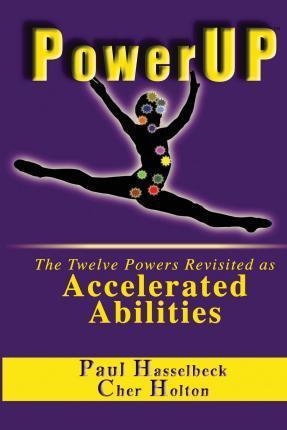 PowerUP: The Twelve Powers Revisited as Accelerated Abilities - Paul Hasselbeck