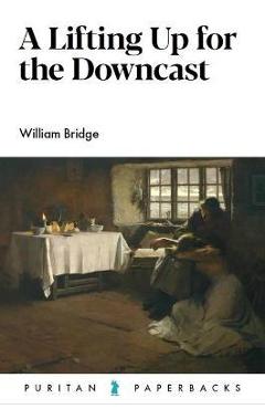 Coperta cărții 'A Lifting Up for the Downcast - William Bridge'