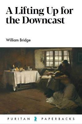 A Lifting Up for the Downcast - William Bridge
