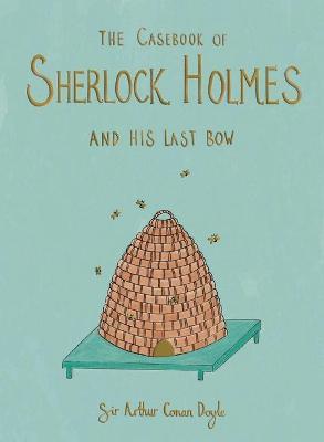 The Casebook of Sherlock Holmes & His Last Bow (Collector's Edition) - Arthur Conan Doyle