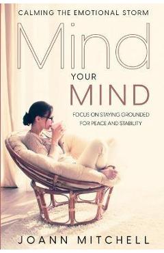 Coperta cărții 'Calming The Emotional Storm: Focus On Staying Grounded For Peace And Stability - Joann Mitchell'