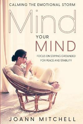 Coperta cărții 'Calming The Emotional Storm: Focus On Staying Grounded For Peace And Stability - Joann Mitchell'