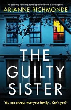 Coperta cărții 'The Guilty Sister: An absolutely nail-biting psychological thriller with a shocking twist - Arianne Richmonde'