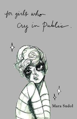 For Girls Who Cry in Public - Mara Sudol