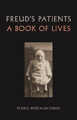 Freud's Patients: A Book of Lives - Mikkel Borch-jacobsen