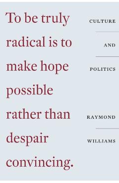 Culture and Politics: Class, Writing, Socialism - Raymond Williams