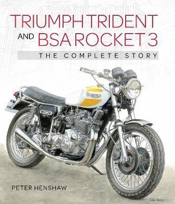 Triumph Trident and BSA Rocket 3: The Complete Story - Peter Henshaw