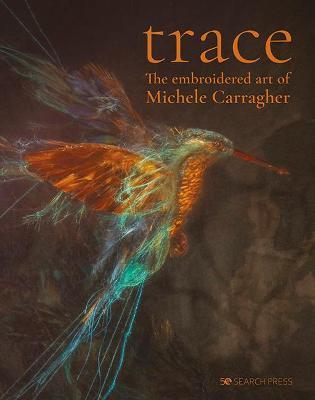 Trace - The Embroidered Art of Michele Carragher - Michele Carragher
