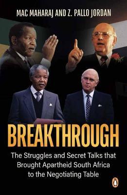 Breakthrough: The Struggles and Secret Talks That Brought Apartheid South Africa to the Negotiating Table - Mac Maharaj