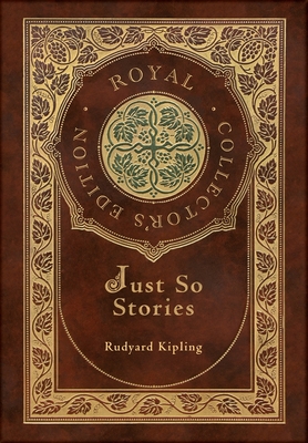Just So Stories (Royal Collector's Edition) (Illustrated) (Case Laminate Hardcover with Jacket) - Rudyard Kipling