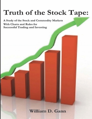 Truth of the Stock Tape: A Study of the Stock and Commodity Markets for Successful Trading and Investing - William D. Gann