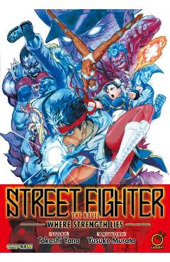 Street Fighter: The Novel: Where Strength Lies - Takashi Yano