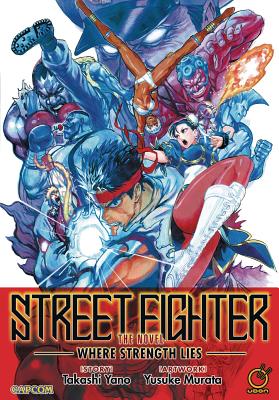 Street Fighter: The Novel: Where Strength Lies - Takashi Yano