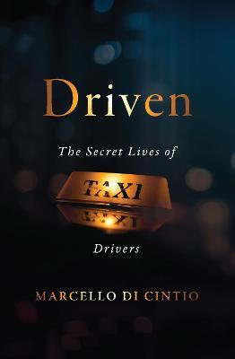Driven: The Secret Lives of Taxi Drivers - Marcello Di Cintio