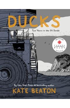 Ducks: Two Years in the Oil Sands - Kate Beaton