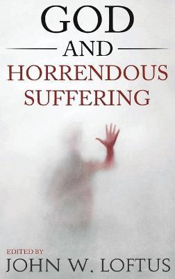God and Horrendous Suffering - John W. Loftus