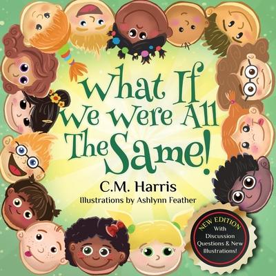 What If We Were All The Same!: A Children's Book About Ethnic Diversity and Inclusion - C. M. Harris