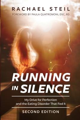 Running in Silence: My Drive for Perfection and the Eating Disorder That Fed It - Rachael Steil
