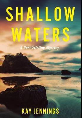 Shallow Waters: A Port Stirling Mystery - Kay Jennings