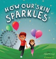 How Our Skin Sparkles: A Growth Mindset Children's Book for Global Citizens About Acceptance - Aditi Wardhan Singh