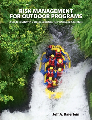 Risk Management for Outdoor Programs: A Guide to Safety in Outdoor Education, Recreation and Adventure - Jeff A. Baierlein