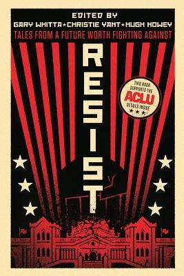 Resist: Tales from a Future Worth Fighting Against - Gary Whitta