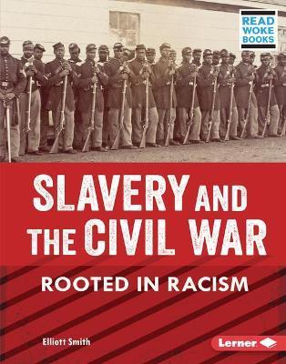Slavery and the Civil War: Rooted in Racism - Elliott Smith