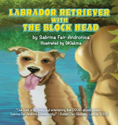 Labrador Retriever With The Block Head - Sabrina Fair Andronica