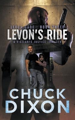 Levon's Ride: A Vigilante Justice Thriller - Chuck Dixon