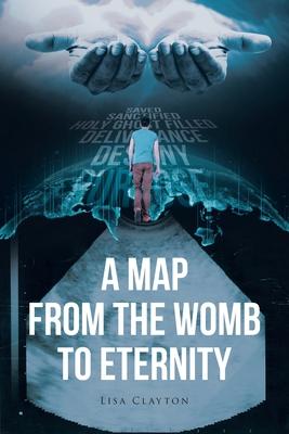 A Map from the Womb to Eternity - Lisa Clayton