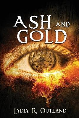 Ash and Gold - Lydia R. Outland