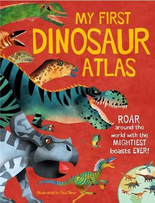 Coperta cărții 'My First Dinosaur Atlas, 2: Roar Around the World with the Mightiest Beasts Ever! (Dinosaur Books for Kids, Prehistoric'