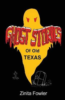Ghost Stories of Old Texas: Volume 1 - Zinita Parsons Fowler