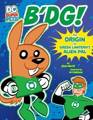 B'Dg!: The Origin of Green Lantern's Alien Pal - Steve Kort�