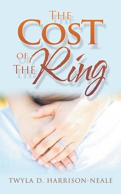 The Cost of the Ring - Twyla D. Harrison-neale