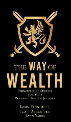 The Way of Wealth: Principles of Success for Your Personal Wealth Journey - Jason Fennimore