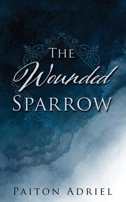 The Wounded Sparrow - Paiton Adriel