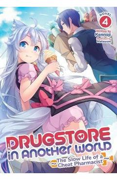 Coperta cărții 'Drugstore in Another World: The Slow Life of a Cheat Pharmacist (Light Novel) Vol. 4 - Kennoji'