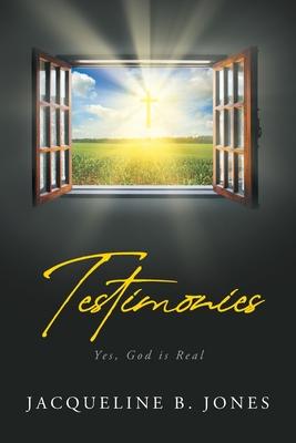 Testimonies: Yes, God is Real - Jacqueline B. Jones