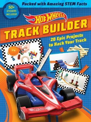 Hot Wheels Track Builder: 20 Epic Projects to Hack Your Track (Stem Books for Kids, Activity Books for Kids, Maker Books for Kids, Books for Kid - Ella Schwartz