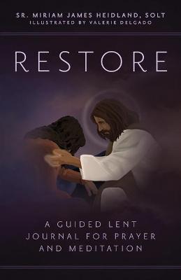 Restore: A Guided Lent Journal for Prayer and Meditation - Miriam James Heidland Solt